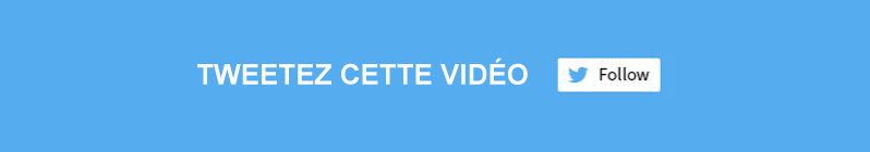 Tweetez cette vidéo